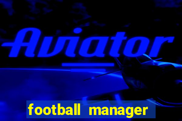 football manager 2019 fm scout